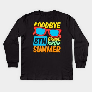 Goodbye 8th Grade Hello Summer Sunglasses Last Day Of School Kids Long Sleeve T-Shirt